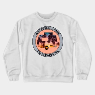 Wherever I park I’m In Paradise Crewneck Sweatshirt